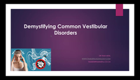 Demystifying Common Vestibular Disorders...