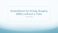 Anaesthesia for Airway Surgery (MDL) without a ETT...