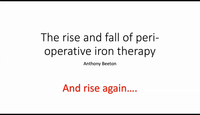 The Rise and Fall and Rise again of Peri-op Iron Replacement Therapy...