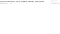 Neuromuscular Junction, Muscle Relaxants, Malignant Hyperthermia...